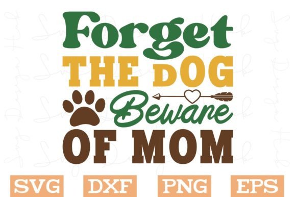 Forget the Dog Beware of Mom Svg Graphics and Crafts Review