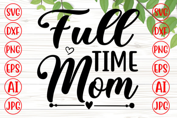 Full Time Mom SVG Graphics for Crafts