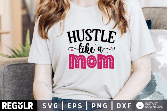 Hustle Like a Mom Svg Design: A Designer’s Review for Crafts and Graphics