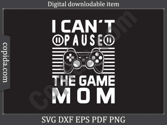I Can t Pause the Game Mom Svg Cut File Graphics and Crafts Review