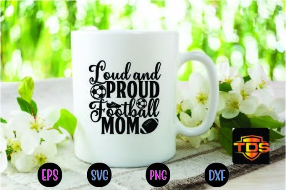 Loud and Proud Football Mom Svg Graphics for Crafts