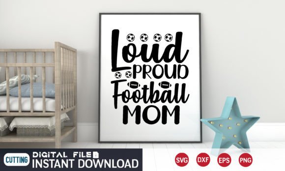 Loud Proud Football Mom Svg Graphics and Crafts