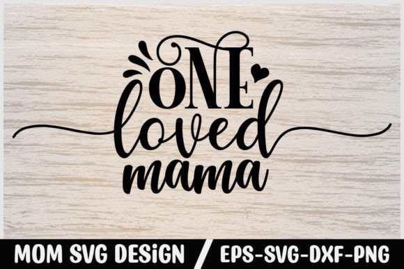 Mom Svg Design One Loved Mama Graphics and Crafts Review