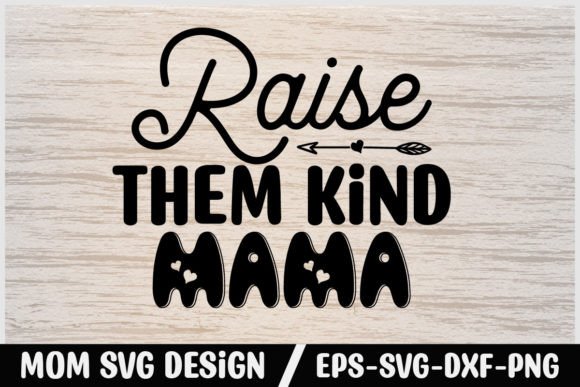 Mom Svg Design Raise Them Kind Mama Graphics and Crafts Review