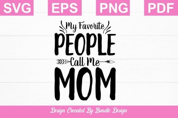 My Favorite People Call Me Mom SVG Shirt Graphics and Crafts