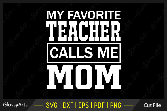 My Favorite Teacher Calls Me Mom Svg Graphics and Crafts Review