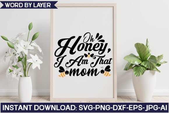 Oh, Honey I Am That Mom Svg Design: Graphics and Crafts Review