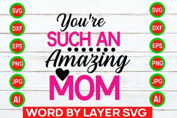 Your e Such an Amazing Mom Svg Cut File